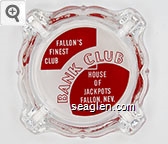 Fallon's Finest Club, Bank Club, House of Jackpots, Fallon, Nev. Phone HA 3-6112 Glass Ashtray