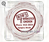 Bob's Broasted Chicken, Phone 463-2024, Yerington, Nevada Glass Ashtray
