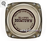Truck Stop - Casino - Restaurant, Bill & Effie's Boomtown, I-80 - 7 Miles West of Reno Glass Ashtray