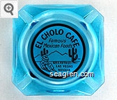 El Cholo Cafe, Famous Mexican Foods, 625 S. Fifth St., Las Vegas, Nevada Glass Ashtray
