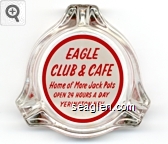 Eagle Club & Cafe, Home of More Jack Pots, Open 24 Hours A Day, Yerington, Nev. Glass Ashtray