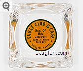 Eagle Club & Cafe, Home of More Jack Pots, Open 24 Hours Each Day, Yerington, Nevada Glass Ashtray