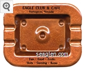 Eagle Club & Cafe, Yerington, Nevada, Fun - Food - Frolic, Slots - Gaming - Keno Metal Ashtray