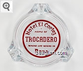 Hotel El Cortez, Home of Trocadero, Where Life Begins In, Reno Glass Ashtray