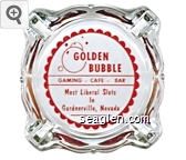 Golden Bubble, Gaming - Cafe - Bar, Most Liberal Slots In Gardnerville, Nevada Glass Ashtray