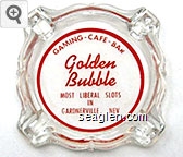 Gaming - Cafe - Bar, Golden Bubble, Most Liberal Slots in Gardnerville,  Nev. Glass Ashtray