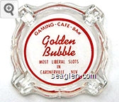 Gaming - Cafe - Bar, Golden Bubble, Most Liberal Slots in Gardnerville, Nev. Glass Ashtray