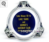 Take Hiway 50 to Lake Tahoe and George's Gateway Club, Stateline, Nevada Glass Ashtray