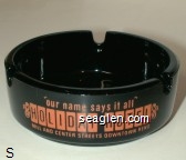''our name says it all'', Holiday Hotel, Mill and Center Streets Downtown Reno Glass Ashtray