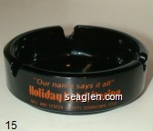''Our name says it all'', Holiday Hotel / Casino, Mill and Center Streets Downtown Reno Glass Ashtray