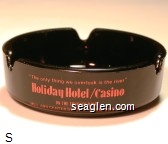 ''The only thing we overlook is the river'', Holiday Hotel / Casino, On the Truckee River, Mill and Center Streets Downtown Reno Glass Ashtray