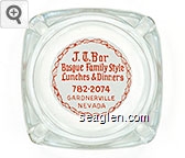 J. T. Bar, Basque Family Style Lunches & Dinners, 782-2074, Gardnerville, Nevada Glass Ashtray