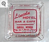 Lincoln Hotel Bar & Cafe, Eureka, Nevada, Prop. Lee & Blanche Olinger Glass Ashtray