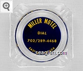 Miller Motel, Dial 702 / 289-4468, East Ely, Nevada Glass Ashtray
