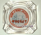 Home of More Jackpots, Jim Kelley's Nugget, Across from Harolds Club Glass Ashtray