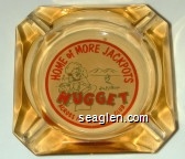 Home of More Jackpots, Jim Kelley's Nugget, Across from Harolds Club Glass Ashtray