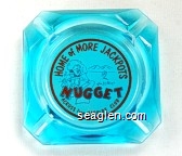 Home of More Jackpots, Jim Kelley's Nugget, Across from Harolds Club Glass Ashtray