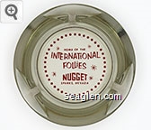 Home of the International Follies, Nugget, Sparks, Nevada Glass Ashtray