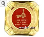 Owl Club, Bar & Cafe, Eureka, Nevada Glass Ashtray