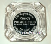 I hit the Jack Pot at, Reno's Palace Club, Famous since 1888, The Oldest Gambling House in Nevada Glass Ashtray