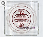 Meet me at the Pioneer Club and Cocktail Lounge, First and Fremont Sts., Las Vegas, Nev. Glass Ashtray