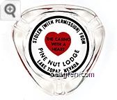 Stolen (With Permission) From Pine Nut Lodge, Lake Topaz, Nevada, The Casino With a Heart Glass Ashtray
