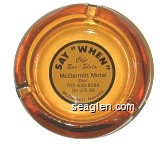 Say ''When'', Cafe, Bar - Slots, McDermitt Motel, Dial 702-532-8588, On U.S. 95, McDermitt, Nevada Glass Ashtray