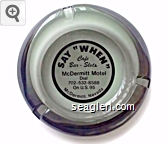 Say ''When'', Cafe, Bar - Slots, McDermitt Motel, Dial 702-532-8588, On U.S. 95, McDermitt, Nevada Glass Ashtray