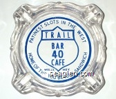 Payinest Slots in the West, Trail Bar 40 Cafe, Wells, Nev., Home of the You Betcha Sandwich Glass Ashtray