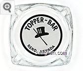 Topper - Bar, Reno, Nevada Glass Ashtray