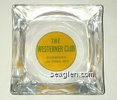The Westerner Club, Downtown Las Vegas, Nev. Glass Ashtray