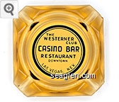 The Westerner Club, Casino Bar Restaurant, Downtown, Las Vegas, Nev. Glass Ashtray