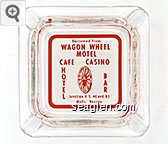 Borrowed From, Wagon Wheel Motel Cafe Casino, Hotel, Bar, Junction U.S. 40 and 93, Wells, Nevada Glass Ashtray