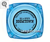 Truck Stop - Casino - Restaurant, Bill & Effie's Boomtown, I-80 - 7 Miles West of Reno - Red on white imprint Glass Ashtray