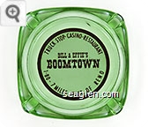 Truck Stop - Casino - Restaurant, Bill & Effie's Boomtown, I-80 - 7 Miles West of Reno - Red on white imprint Glass Ashtray