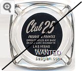 Club 25, Freddie & Frances, Opposite Nellis Air Base, On Salt Lake Highway 91, Las Vegas Nevada - White on black imprint Glass Ashtray