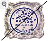 Gaming - Cafe - Bar, Golden Bubble, Most Liberal Slots in Gardnerville, Nev. - Blue imprint Glass Ashtray