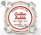 Gaming - Cafe - Bar, Golden Bubble, Most Liberal Slots in Gardnerville, Nev. - Red imprint Glass Ashtray