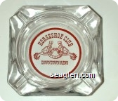 Horseshoe Club, Downtown, Reno - Red imprint Glass Ashtray