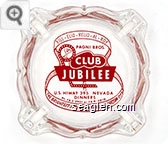Bill - Elio - Relio - Al - Roy, Pagni Bros., Club Jubilee, U.S. Hwy. 395 Nevada, Dinners, Ph. FA 2-2901 or FA 9-3010, The Brightest Spot Between Reno & Carson City - Red imprint Glass Ashtray