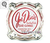 Joe Dini's Lucky Club, Bar - Gaming, Yerington, Nev. Phone 681 - Red on white imprint Glass Ashtray