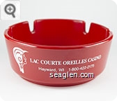 Lac Curte Orelles Casino, Hayward, WI, 1-800-422-2175 - White imprint Plastic Ashtray