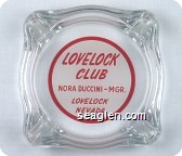 Lovelock Club, Nora Duccini - Mgr., Lovelock Nevada - Red on white imprint Glass Ashtray