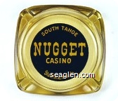 South Tahoe Nugget Casino, Stateline, Nevada - Yellow on black imprint Glass Ashtray
