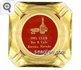 Owl Club, Bar & Cafe, Eureka, Nevada - White on red imprint Glass Ashtray