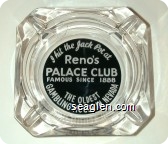 I hit the Jack Pot at, Reno's Palace Club, Famous since 1888, The Oldest Gambling House in Nevada - White on black imprint Glass Ashtray