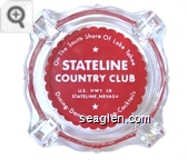 On the South Shore of Lake Tahoe, Stateline Country Club, U.S. Hwy. 50, Stateline, Nevada, Dining - Dancing - Gaming - Cocktails - White on red imprint Glass Ashtray