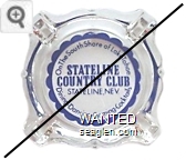 On The South Shore of Lake Tahoe, Stateline Country Club, Stateline, Nev., Dining - Dancing - Gaming - Cocktails - Blue imprint Glass Ashtray