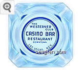 The Westerner Club, Casino Bar Restaurant, Downtown, Las Vegas, Nev. - Blue imprint Glass Ashtray