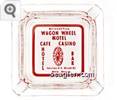 Borrowed From, Wagon Wheel Motel Cafe Casino, Hotel, Bar, Junction U.S. 40 and 93, Wells, Nevada - Red on white imprint Glass Ashtray